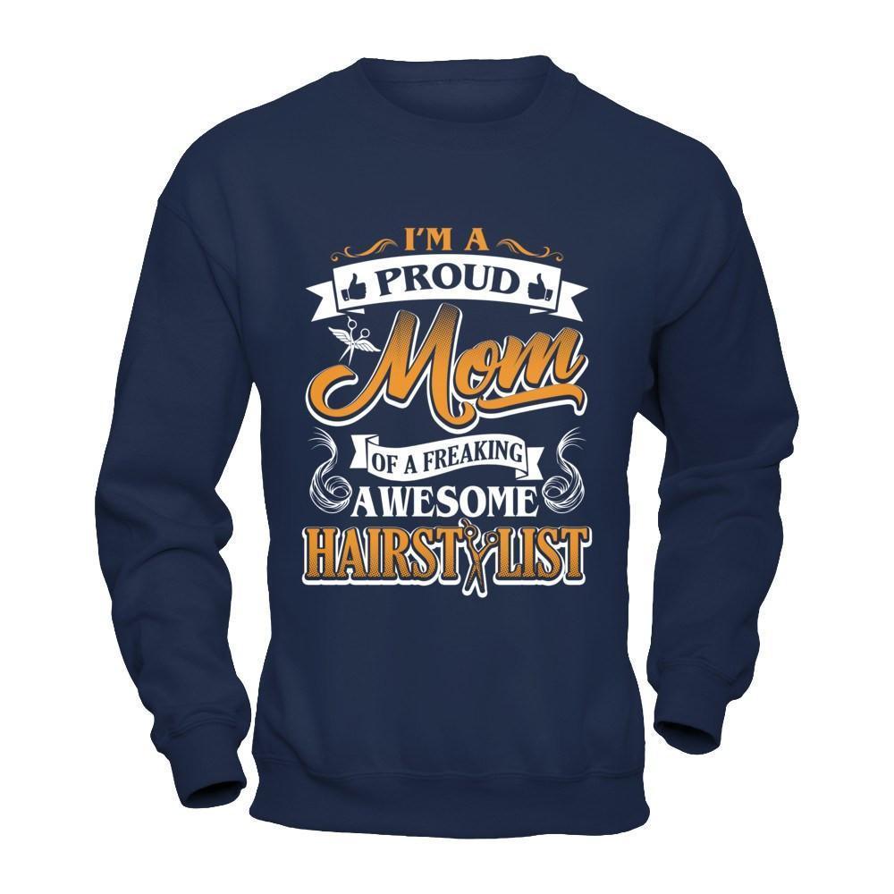 I'm A Proud Mom Of A Freaking Awesome Hairstylist-T-Shirt & Hoodie-Crewneck Sweatshirt-Navy