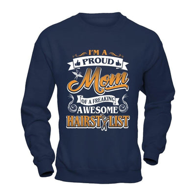 I'm A Proud Mom Of A Freaking Awesome Hairstylist-T-Shirt & Hoodie-Crewneck Sweatshirt-Navy