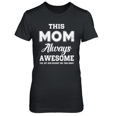 Funny Mothers Day Gift From Son Mom Always Awesome-T-Shirt & Hoodie-Women's T-Shirt-Black