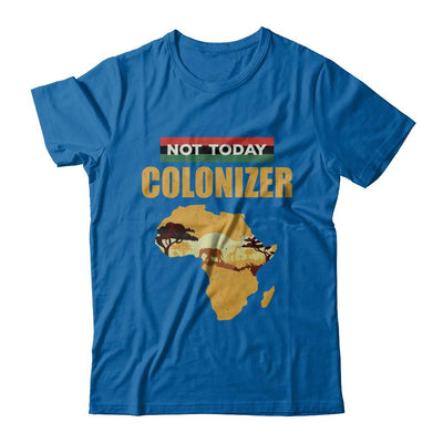 Funny African Not Today Colonizer Pop Culture-T-Shirt & Hoodie-Classic T-Shirt-Royal