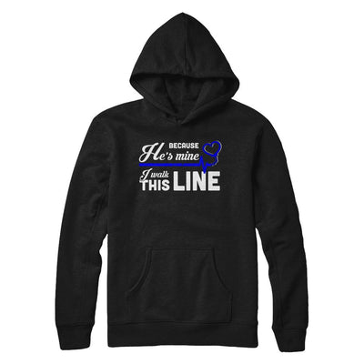 Because He's Mine I Walk This Line Thin Blue Line-T-Shirt & Hoodie-Pullover Hoodie-Black
