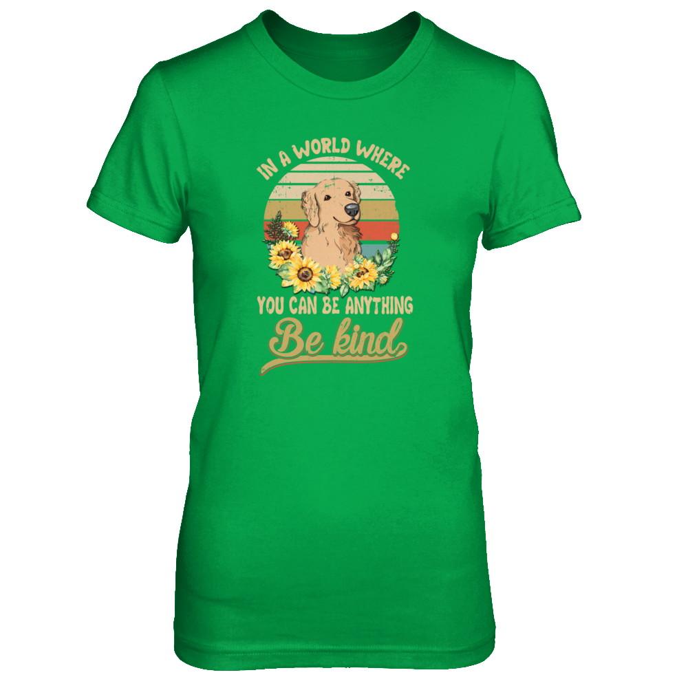 In A World Where You Can Be Anything Be Kind Golden Retriever Sunflow-T-Shirt & Tank Top-Women's T-Shirt-Irish Green