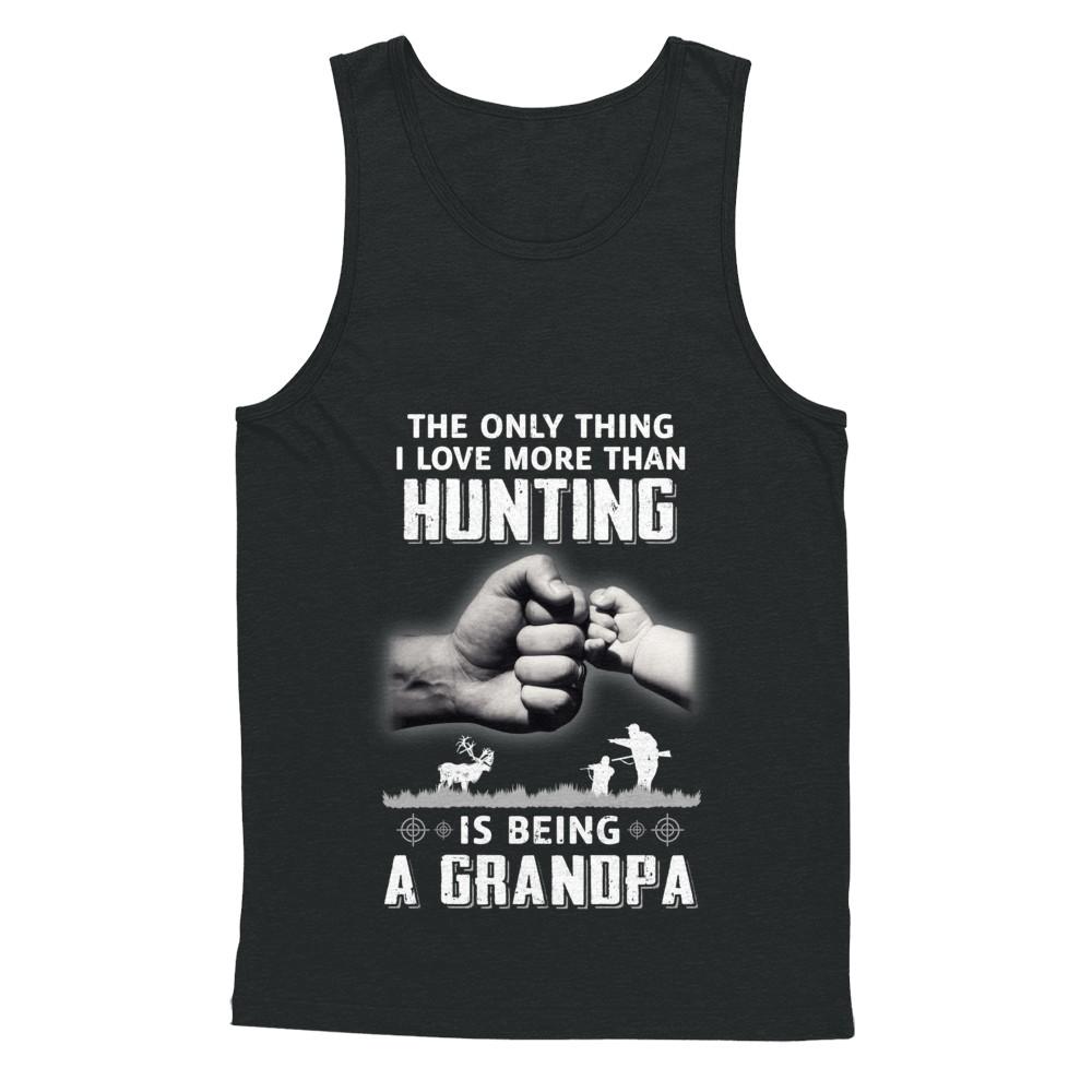 Only Thing I Love More Than Hunting Is Being A Grandpa Fathers Day-T-Shirt & Hoodie-Unisex Tank-Black