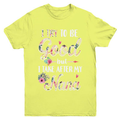 Toddler Kids I Try To Be Good But I Take After My Nana Youth-Youth Shirt-Youth T-Shirt-Daisy