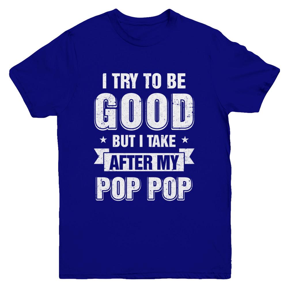 Toddler Kids I Try To Be Good But I Take After My Pop Pop Youth-Youth Shirt-Youth T-Shirt-Navy