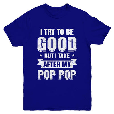 Toddler Kids I Try To Be Good But I Take After My Pop Pop Youth-Youth Shirt-Youth T-Shirt-Navy
