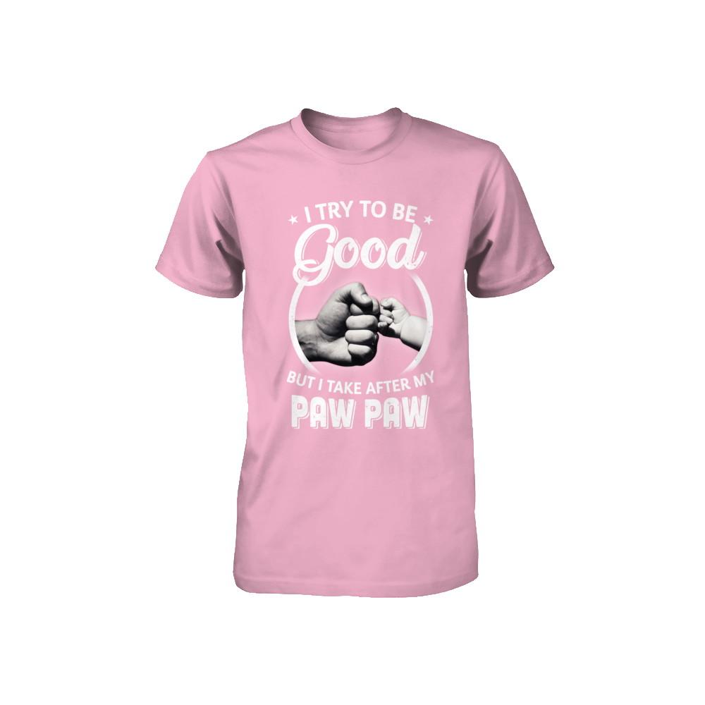 I Try To Be Good But I Take After My Paw Paw Toddler Kids Youth-Youth Shirt-Toddler T-Shirt-Pink
