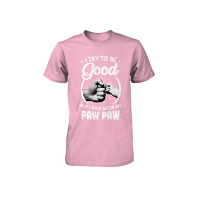 I Try To Be Good But I Take After My Paw Paw Toddler Kids Youth-Youth Shirt-Toddler T-Shirt-Pink