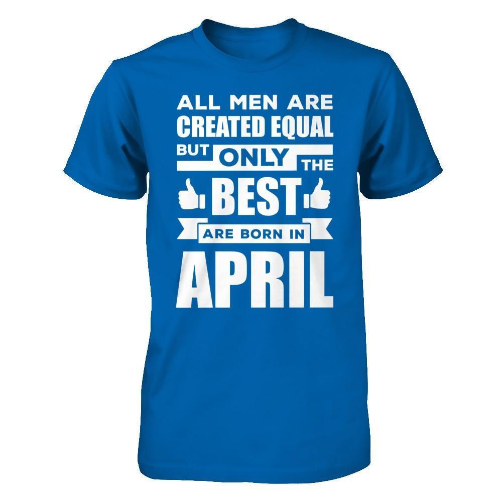 All Men Are Created Equal But Only The Best Are Born In April-T-Shirt & Hoodie-Classic T-Shirt-Royal