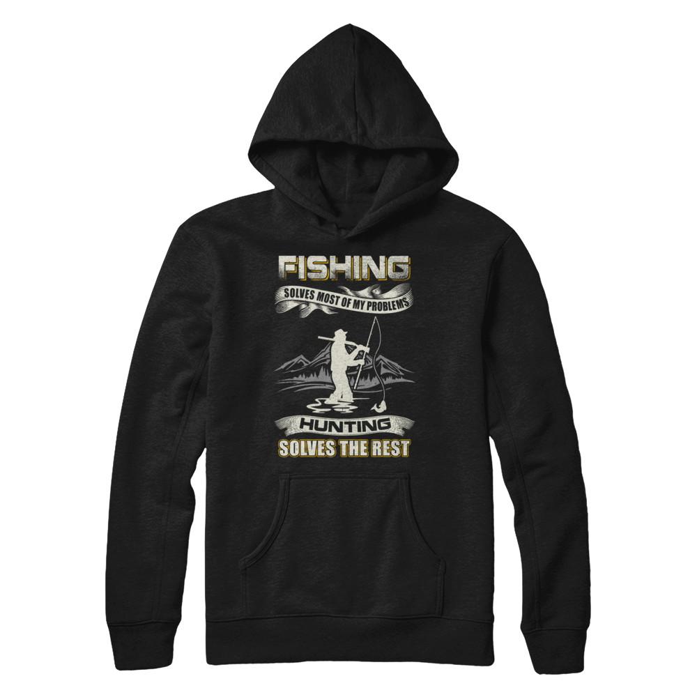 Fishing Solves Most of My Problems Hunting Solves The Rest-T-Shirt & Hoodie-Pullover Hoodie-Black