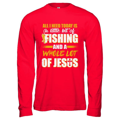 All I Need Today Is A Little Bit Of Fishing And A Whole Lot Of Jesus-T-Shirt & Hoodie-Long Sleeve T-Shirt-Red