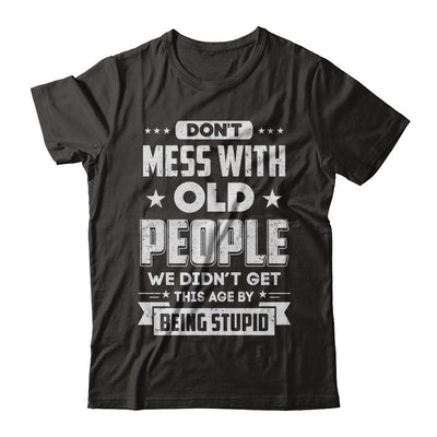Don't Mess With Old People We Didn't Get By Being Stupid-T-Shirt & Hoodie-Classic T-Shirt-Black