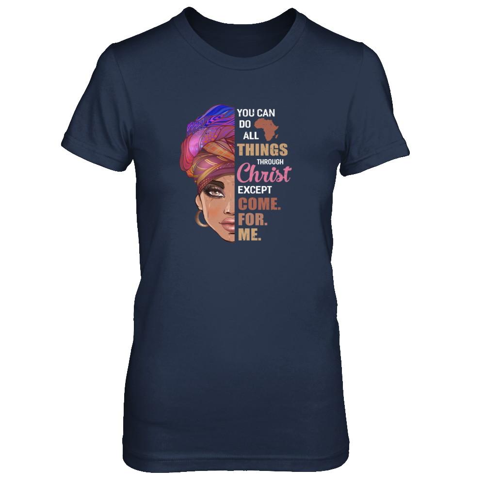 You Can Do All Things Through Christ Except Come For Me-T-Shirt & Tank Top-Women's T-Shirt-Navy