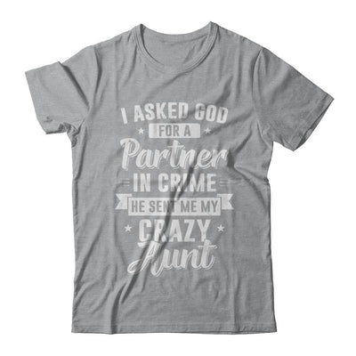 I Asked God For A Partner In Crime He Sent Me Crazy Aunt-T-Shirt & Hoodie-Classic T-Shirt-Sport Grey