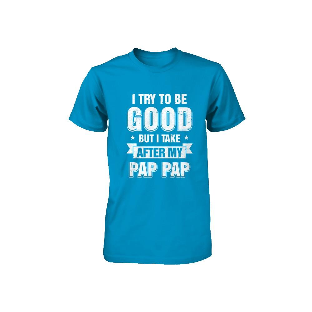 Toddler Kids I Try To Be Good But I Take After My Pap Pap Youth-Youth Shirt-