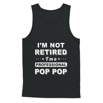 I'm Not Retired A Professional Pop Pop Father Day Gift-T-Shirt & Hoodie-Unisex Tank-Black