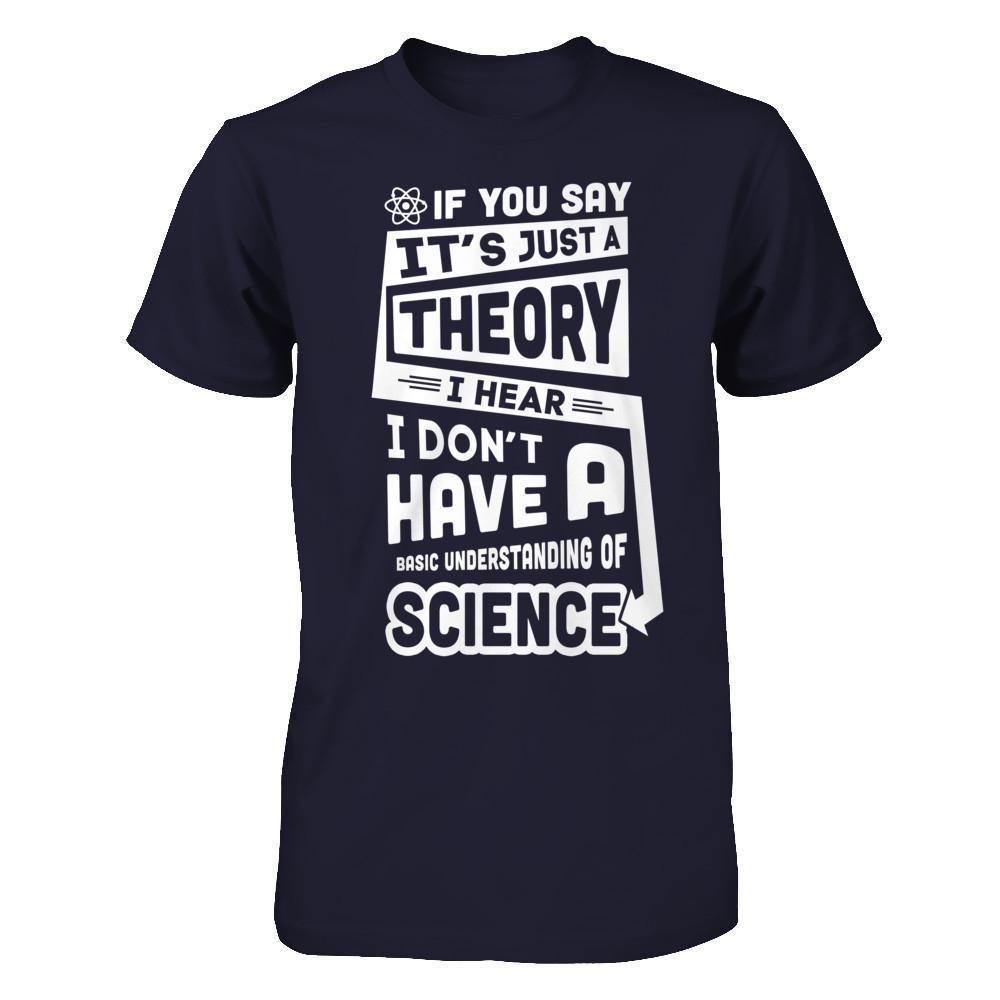 I Hear I Dont Have A Basic Understanding Of Science-T-Shirt & Hoodie-Premium T-Shirt-Midnight Navy