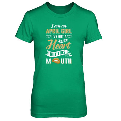 I Am An April Girl I've Got A Good Heart Birthday-T-Shirt & Tank Top-Women's T-Shirt-Irish Green
