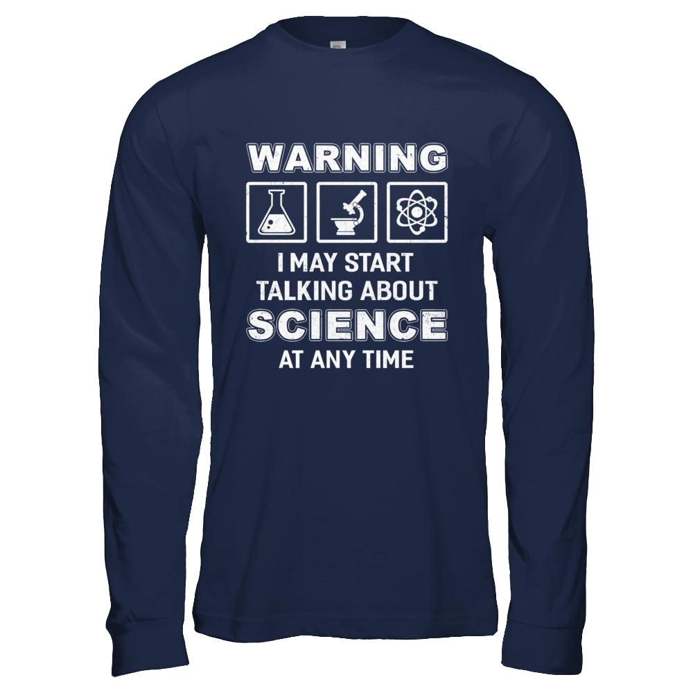Warning I May Start Talking About Science At Any Time-T-Shirt & Hoodie-Long Sleeve T-Shirt-Navy