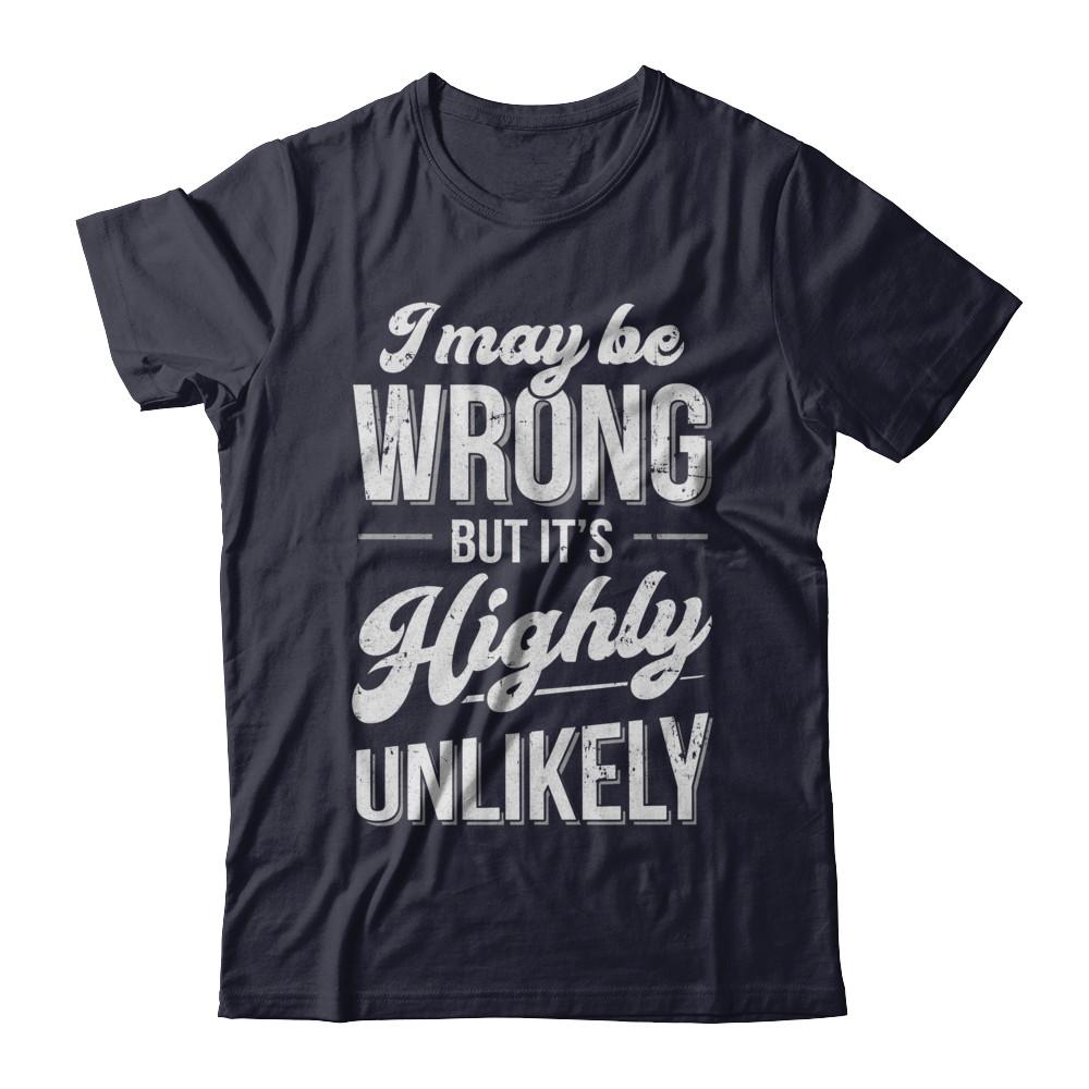 I May Be Wrong But It's Highly Unlikely-T-Shirt & Hoodie-Premium T-Shirt-Midnight Navy