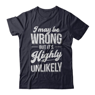 I May Be Wrong But It's Highly Unlikely-T-Shirt & Hoodie-Premium T-Shirt-Midnight Navy