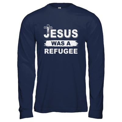 God Jesus Was A Refugee Christians Distressed-T-Shirt & Hoodie-Long Sleeve T-Shirt-Navy