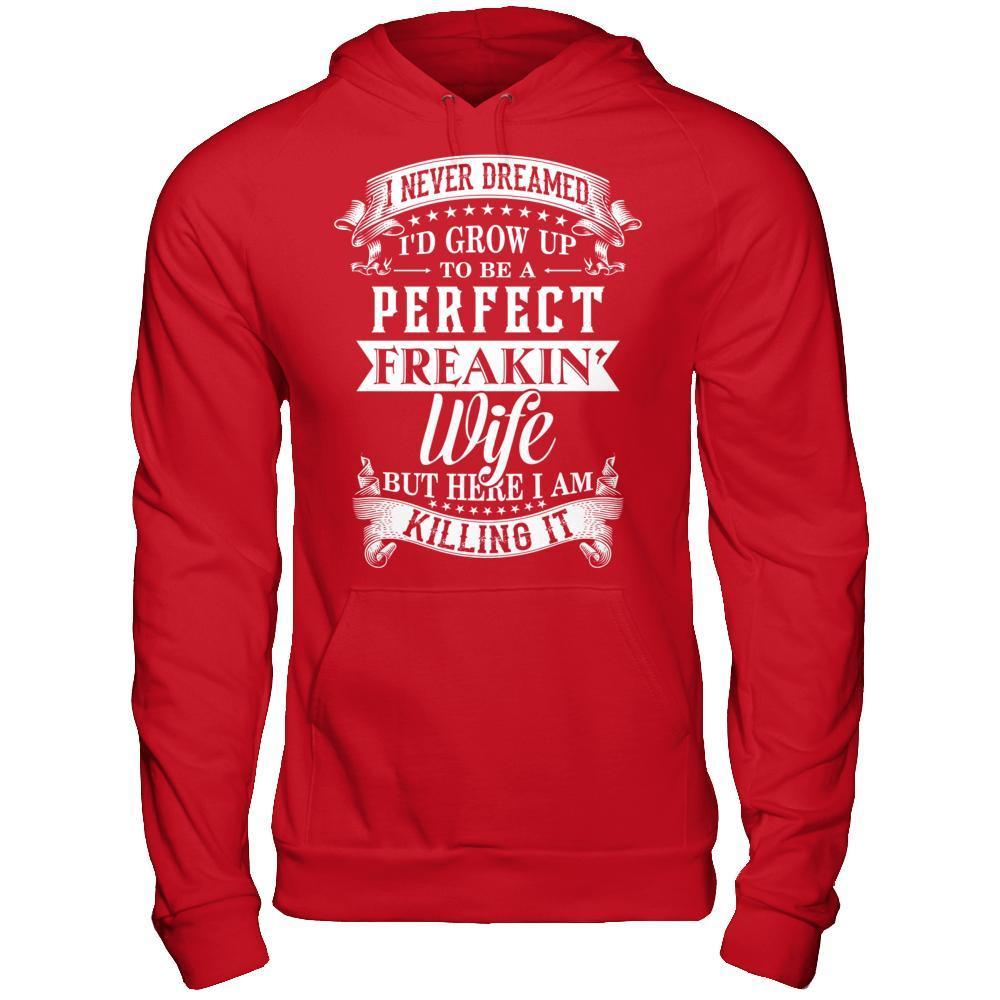 I Never Dreamed I'd Grow Up To Be A Perfect Freakin' Wife-T-Shirt & Hoodie-Pullover Hoodie-Red