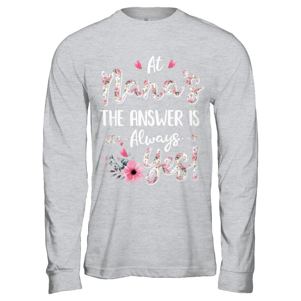 At Nana's The Answer Is Always Yes Floral Mothers Day Gift-T-Shirt & Hoodie-Long Sleeve T-Shirt-Sport Grey