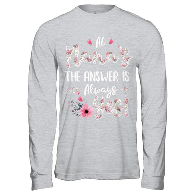 At Nana's The Answer Is Always Yes Floral Mothers Day Gift-T-Shirt & Hoodie-Long Sleeve T-Shirt-Sport Grey