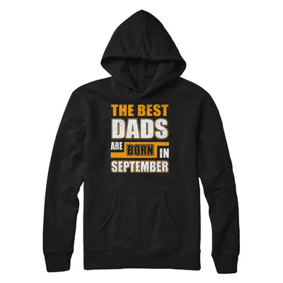 The Best Dads Are Born In September-T-Shirt & Hoodie-Pullover Hoodie-Black