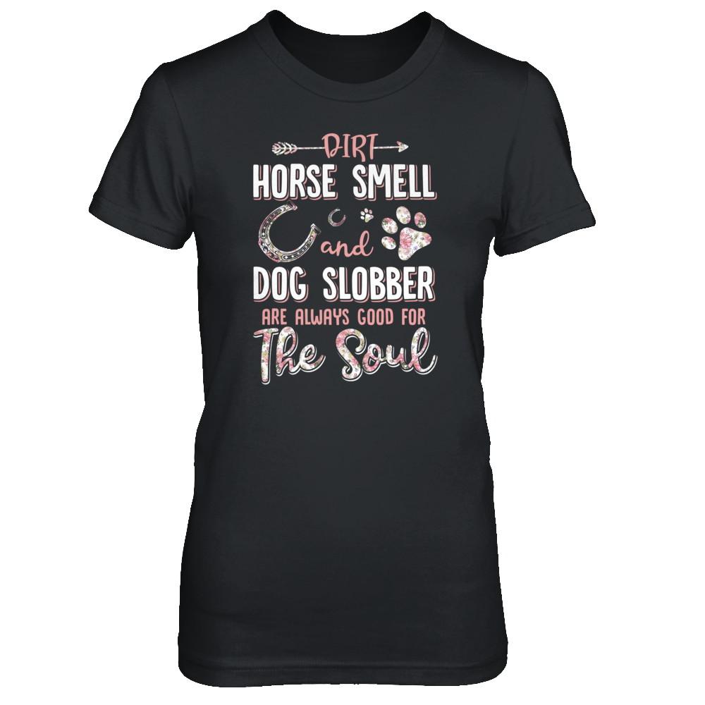 Dirt Horse Smell And Dog Slobber Always Good For The Soul-T-Shirt & Tank Top-Women's T-Shirt-Black