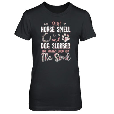 Dirt Horse Smell And Dog Slobber Always Good For The Soul-T-Shirt & Tank Top-Women's T-Shirt-Black