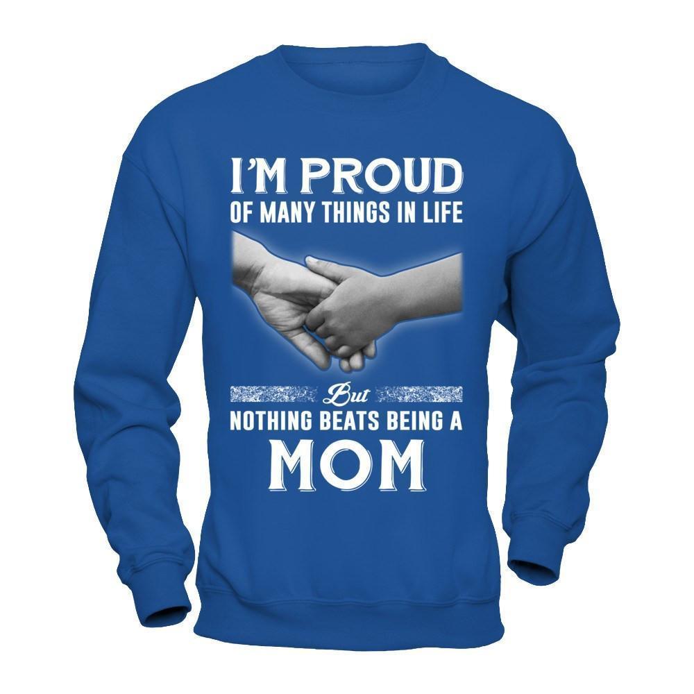 Proud Of Many Things In Life Nothing Beats Being A Mom-T-Shirt & Hoodie-Crewneck Sweatshirt-Royal