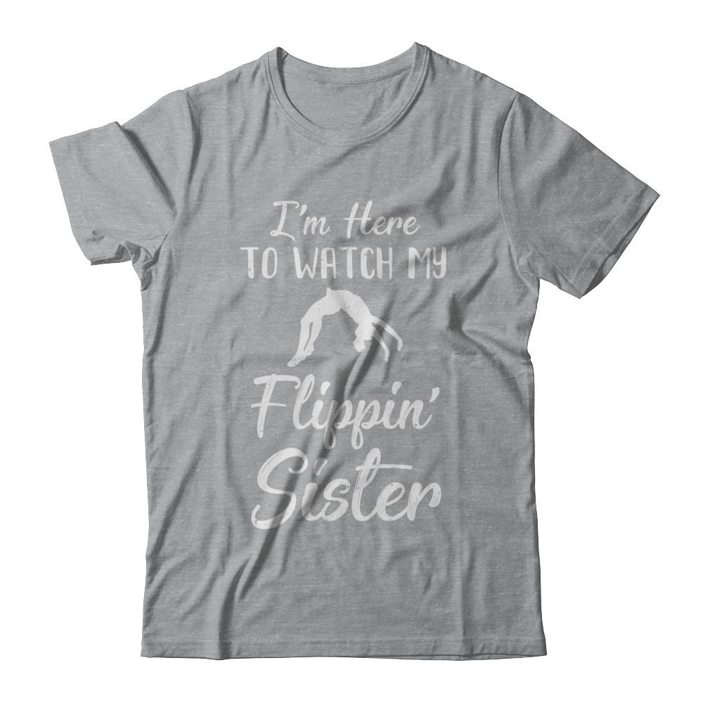 I'm Here To Watch My Flippin Sister Gymnastics-T-Shirt & Hoodie-Classic T-Shirt-Sport Grey