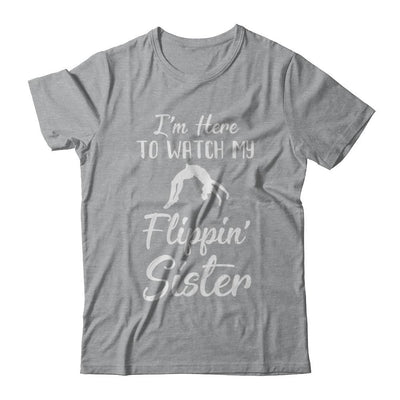 I'm Here To Watch My Flippin Sister Gymnastics-T-Shirt & Hoodie-Classic T-Shirt-Sport Grey