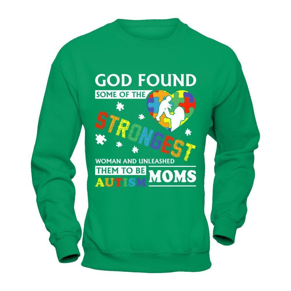 God Found Some Of Strongest Women And Unleashed Them To Me Autism Mom-T-Shirt & Hoodie-Crewneck Sweatshirt-Irish Green