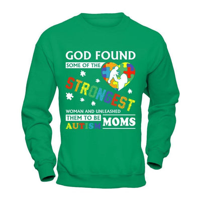 God Found Some Of Strongest Women And Unleashed Them To Me Autism Mom-T-Shirt & Hoodie-Crewneck Sweatshirt-Irish Green