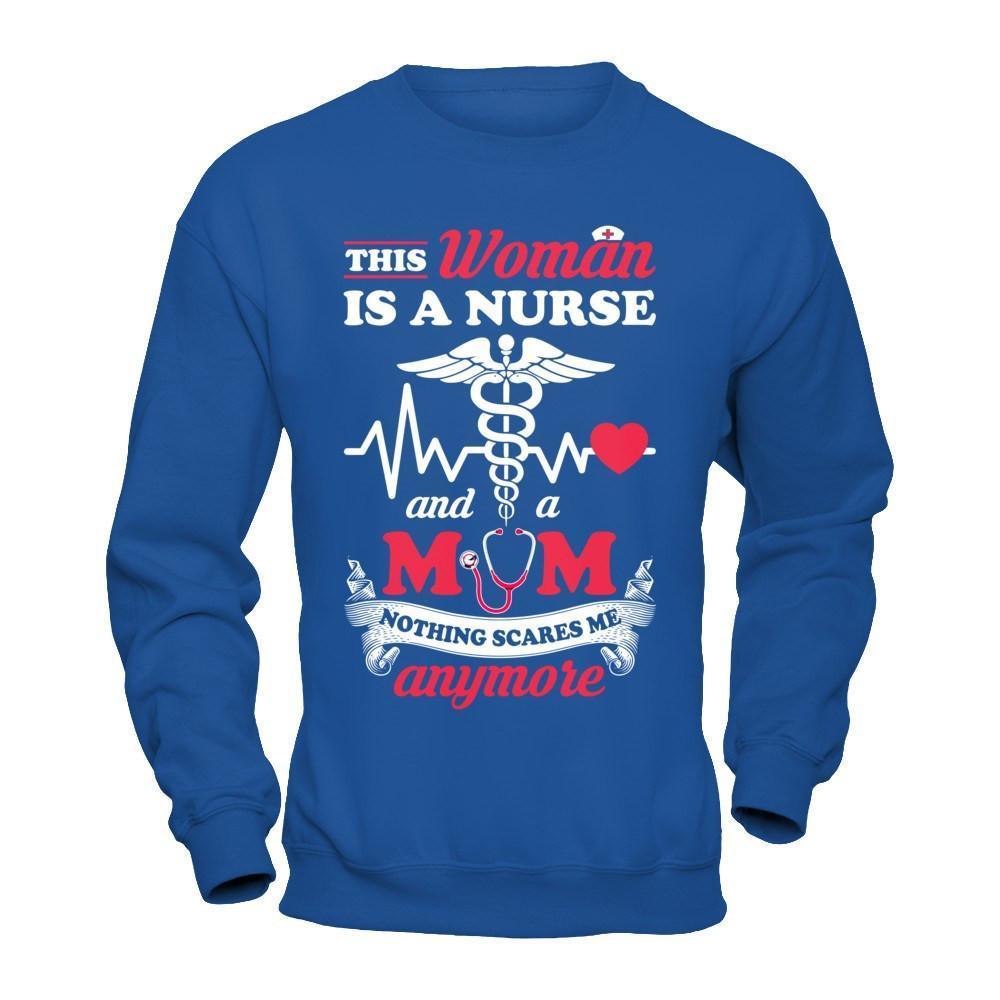 This Woman Is A Nurse And A Mom Nothing Scares Me Anymore-T-Shirt & Hoodie-Crewneck Sweatshirt-Royal