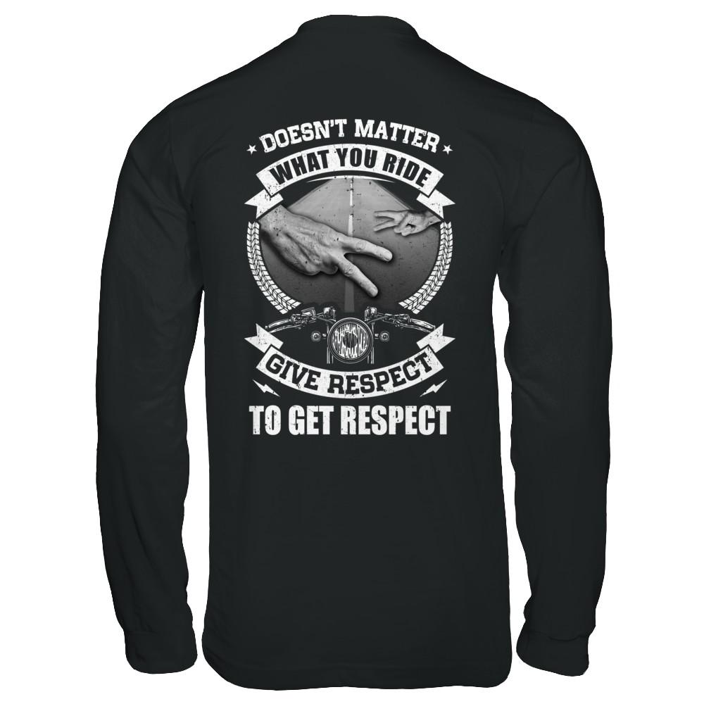 Doesn't Matter What You Ride Give Respect To Get Respect-T-Shirt & Hoodie-Long Sleeve T-Shirt-Black