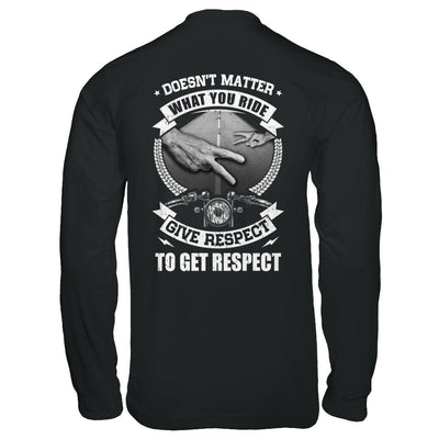 Doesn't Matter What You Ride Give Respect To Get Respect-T-Shirt & Hoodie-Long Sleeve T-Shirt-Black
