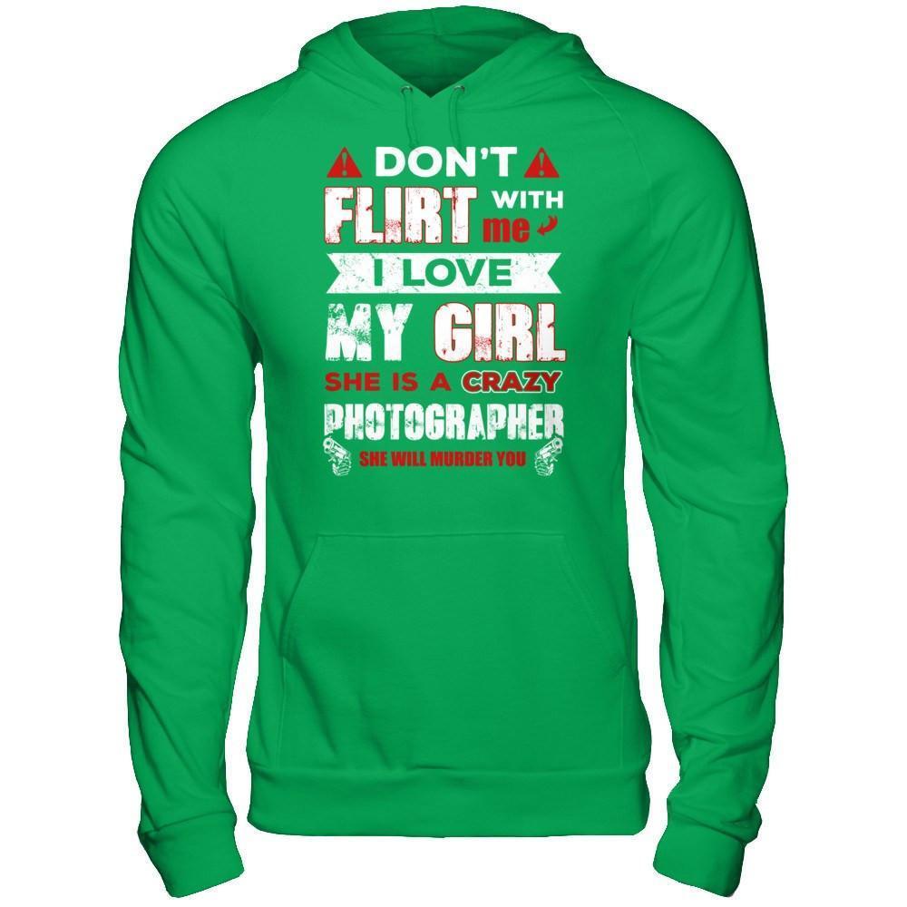 Don't Flirt With Me I Love My Girl She Is A Crazy Photographer-T-Shirt & Hoodie-