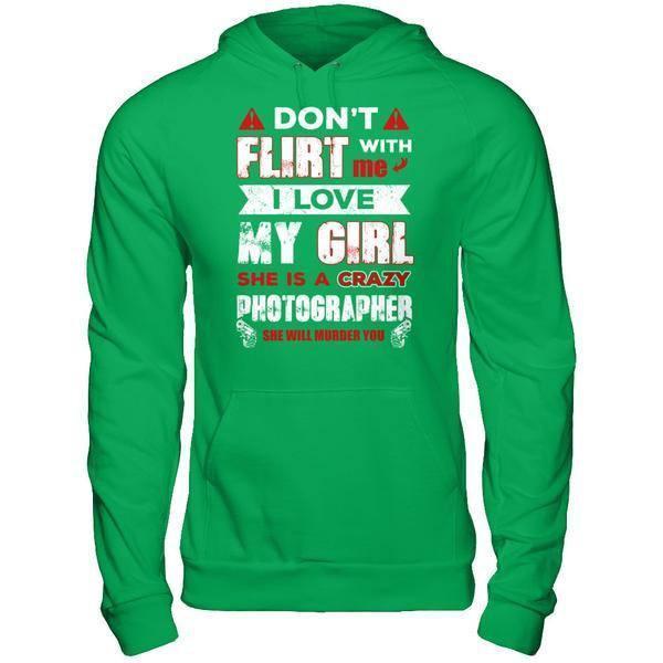 Don't Flirt With Me I Love My Girl She Is A Crazy Photographer-T-Shirt & Hoodie-Pullover Hoodie-Irish Green