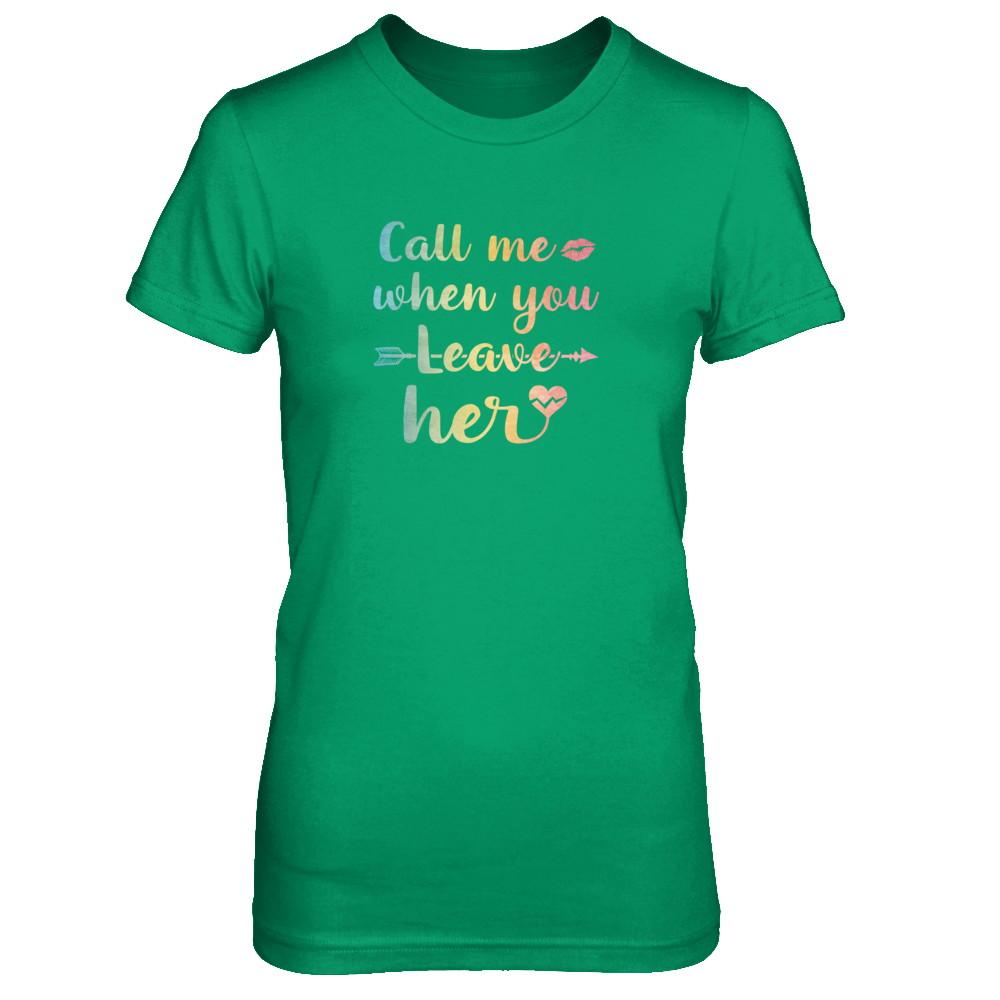 Call Me When You Leave Her-T-Shirt & Tank Top-Women's T-Shirt-Irish Green