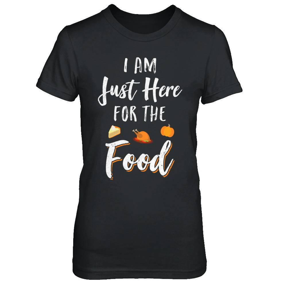 I'm Just Here For The Food Thanksgiving Day