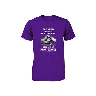 God Knew I Needed A Best Friend So He Gave Dad-Youth Shirt-Youth T-Shirt-Team Purple