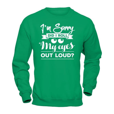 I'm Sorry Did I Troll My Eyes Out Loud-T-Shirt & Hoodie-Crewneck Sweatshirt-Irish Green