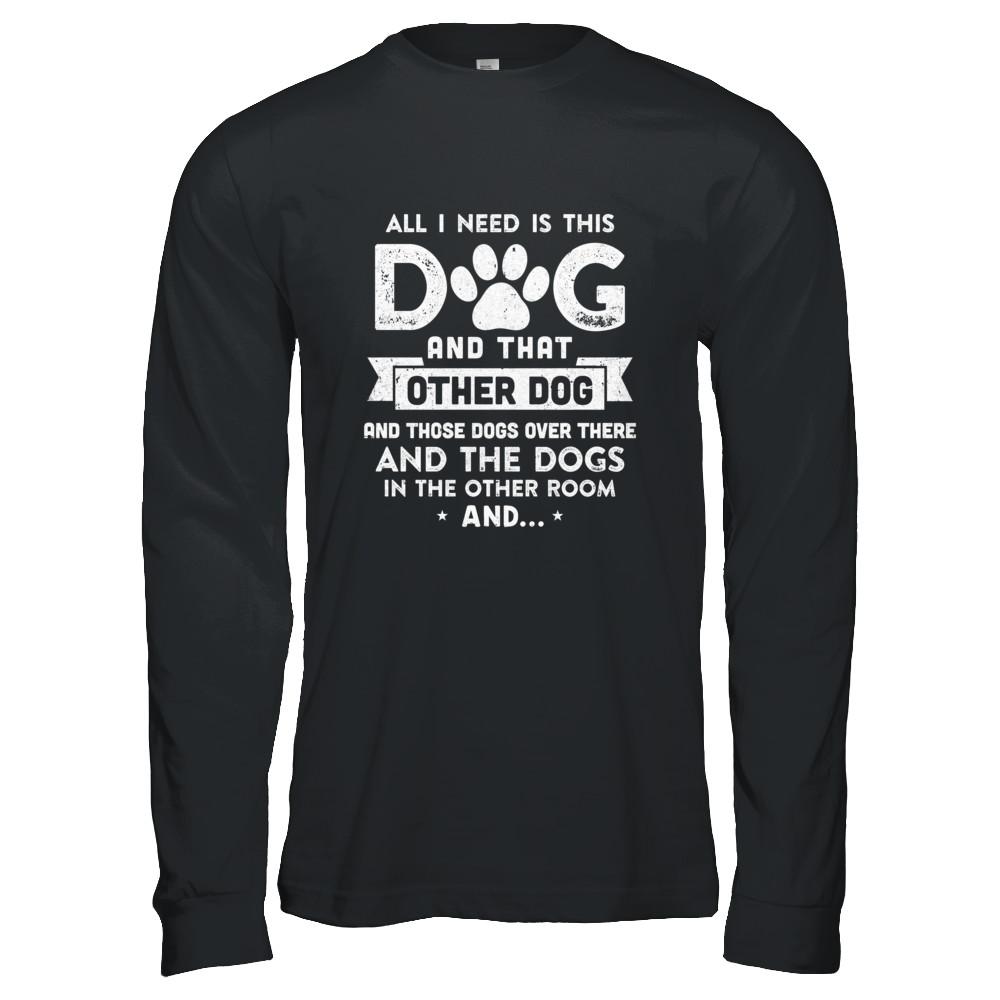 All I Need Is This Dog And That Other Dog-T-Shirt & Hoodie-Long Sleeve T-Shirt-Black