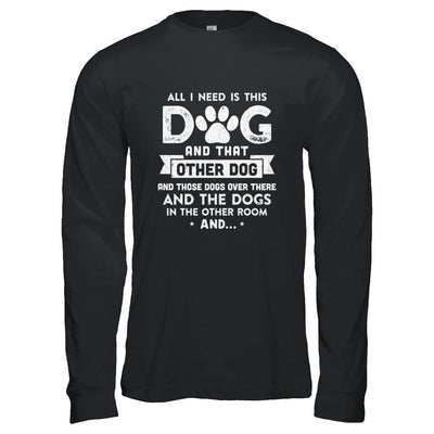 All I Need Is This Dog And That Other Dog-T-Shirt & Hoodie-Long Sleeve T-Shirt-Black