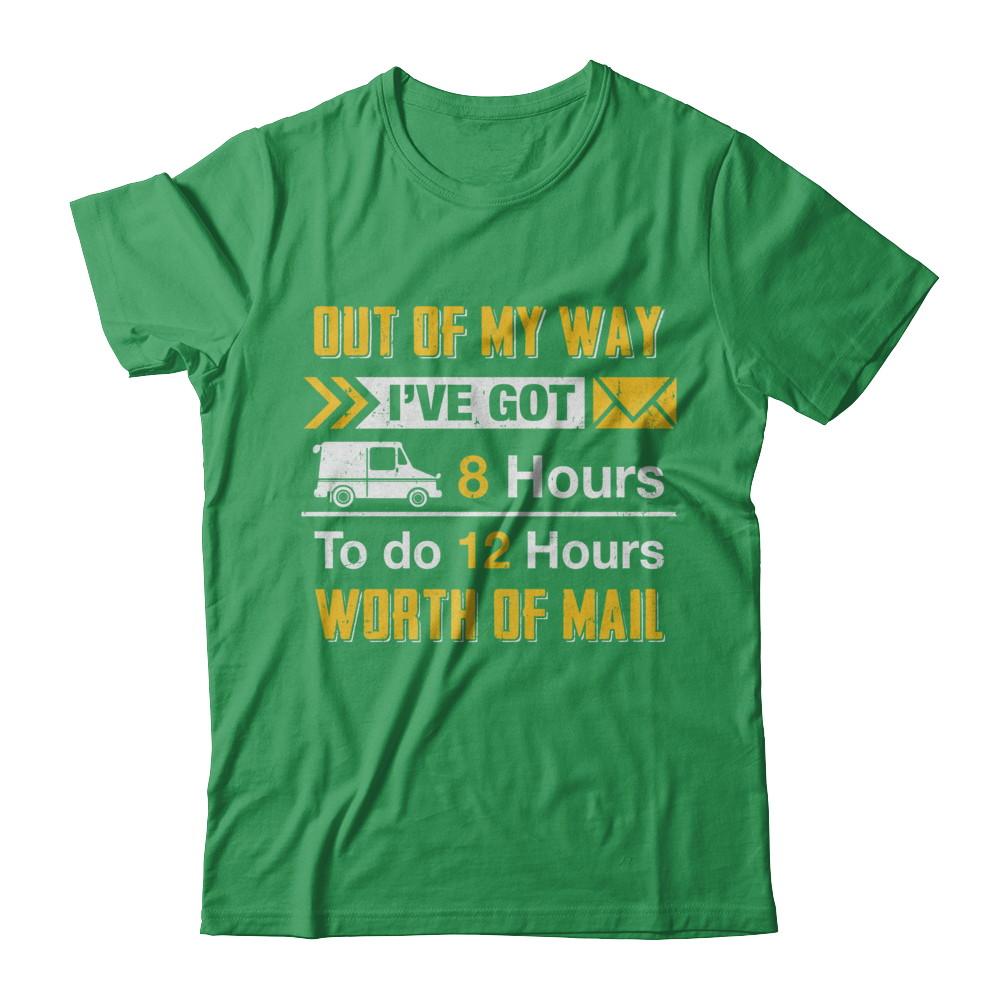 Mailman Out Of My Way I've Got 8 Hours To Do 12 Hours-T-Shirt & Hoodie-Premium T-Shirt-Kelly Green