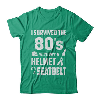 I Survived The 80s Without A Helmet Or A Seatbelt 80Th Birthday-T-Shirt & Hoodie-Classic T-Shirt-Kelly Green